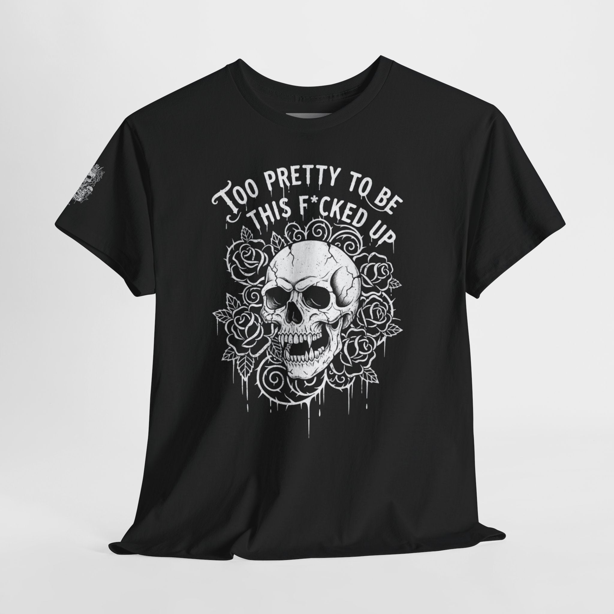 Skull Rose Graphic Tee — "Too Pretty to Be This F*cked Up" Gothic Punk T‑Shirt