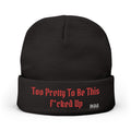 Too Pretty To Be This F*cked Up — Embroidered Beanie