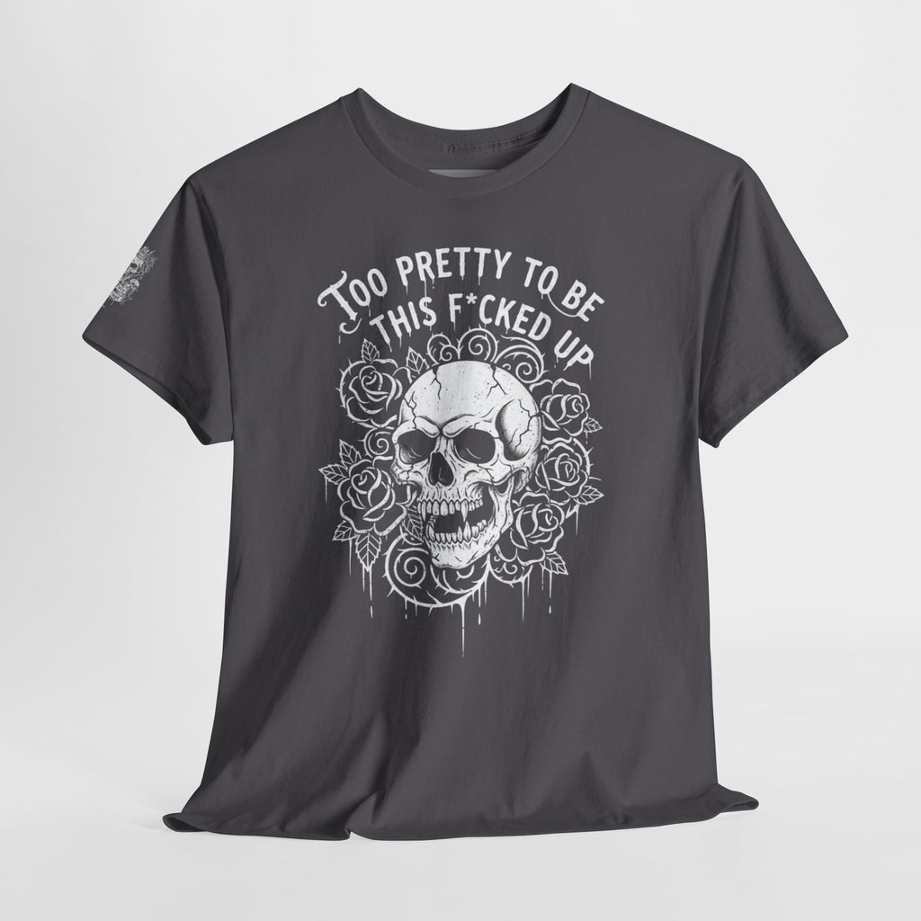 Skull Rose Graphic Tee — "Too Pretty to Be This F*cked Up" Gothic Punk T‑Shirt