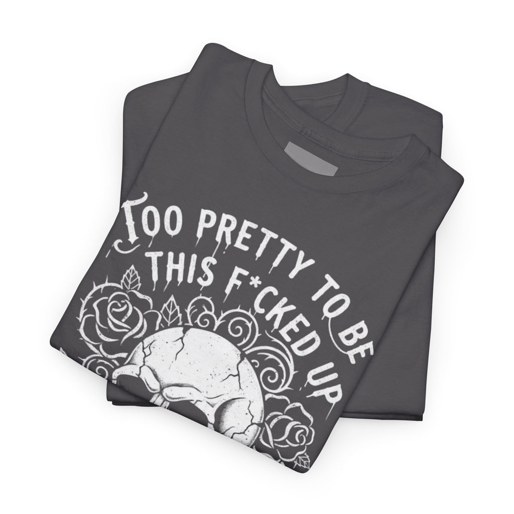 Skull Rose Graphic Tee — "Too Pretty to Be This F*cked Up" Gothic Punk T‑Shirt