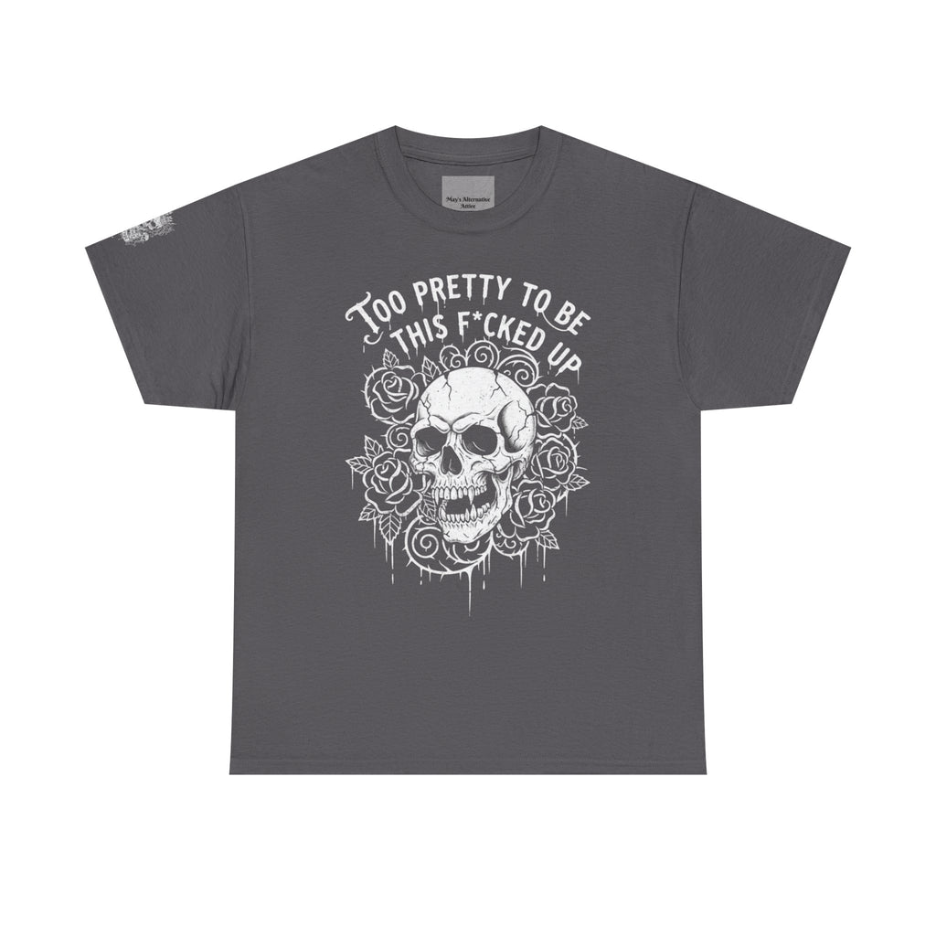 Skull Rose Graphic Tee — "Too Pretty to Be This F*cked Up" Gothic Punk T‑Shirt