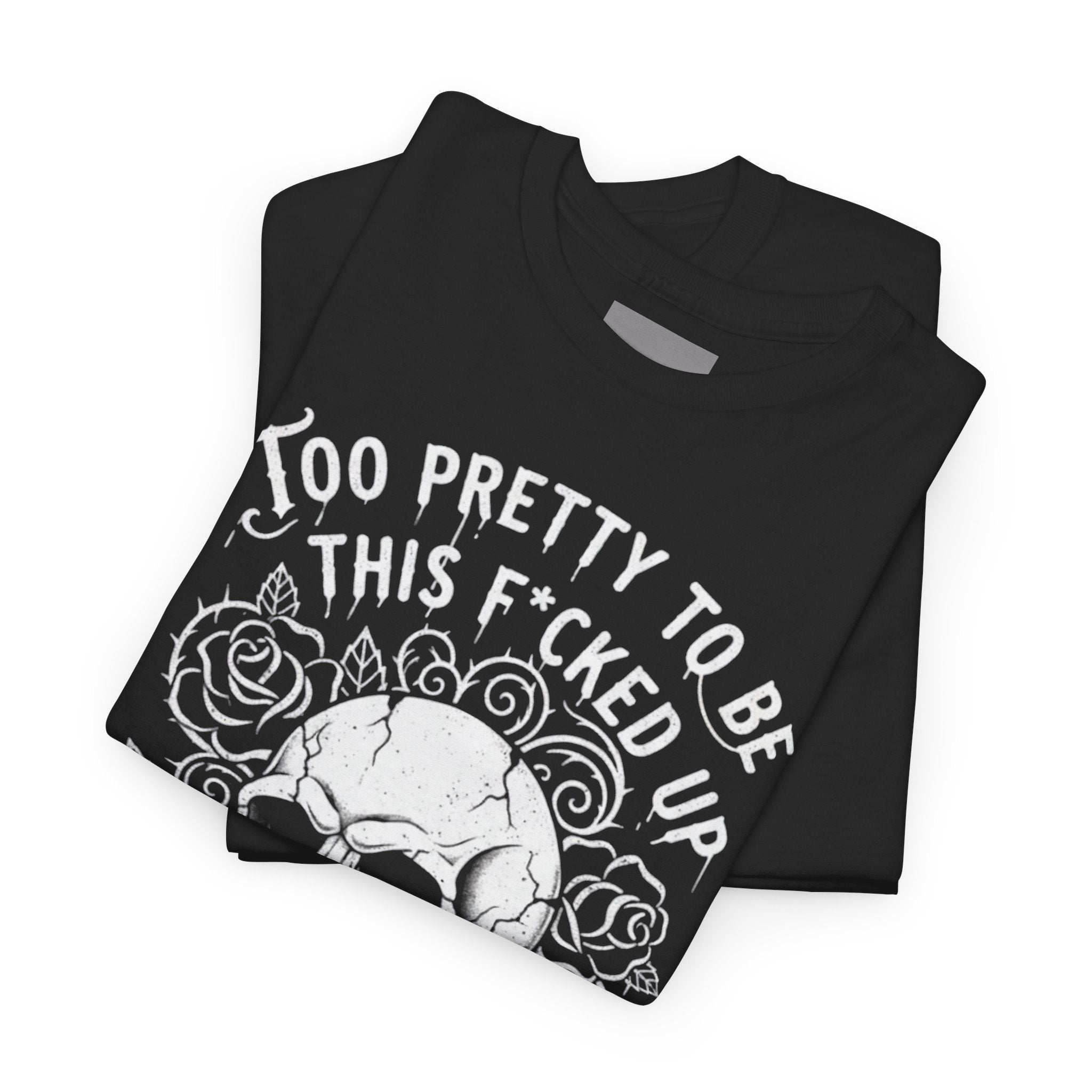 Skull Rose Graphic Tee — "Too Pretty to Be This F*cked Up" Gothic Punk T‑Shirt