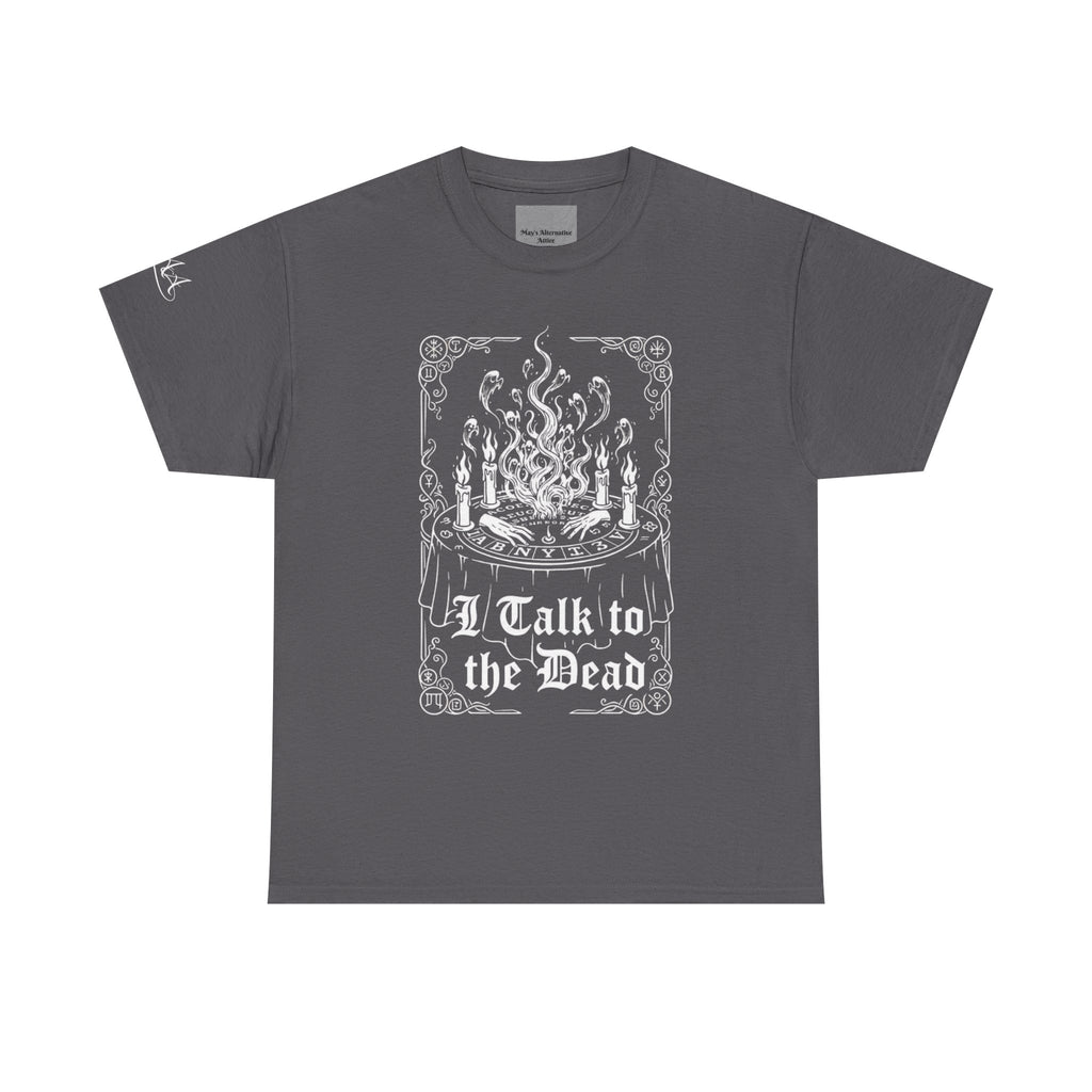 "I Talk to the Dead" Tee