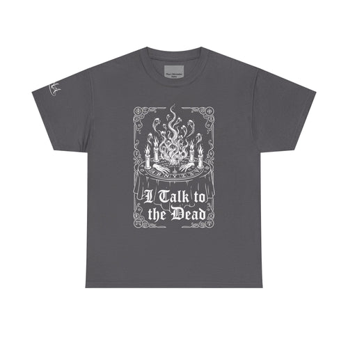 "I Talk to the Dead" Tee