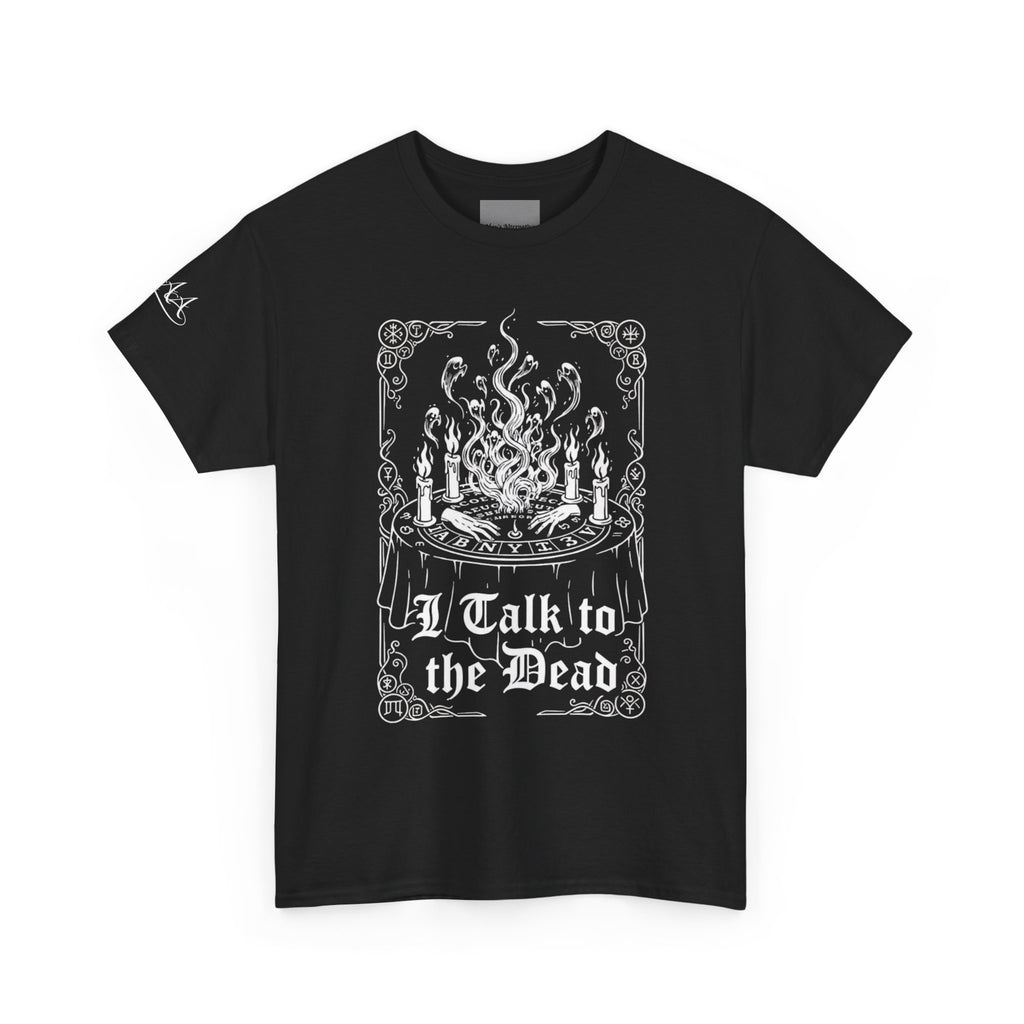 "I Talk to the Dead" Tee